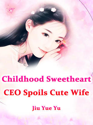 Childhood Sweetheart CEO Spoils Cute Wife